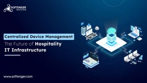 Centralized Device Management the Future of hospitality IT Infrastructure